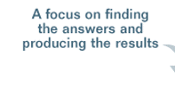 A focus on finding the answers and producing the results